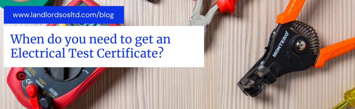 When do you need to get an Electrical Test Certificate